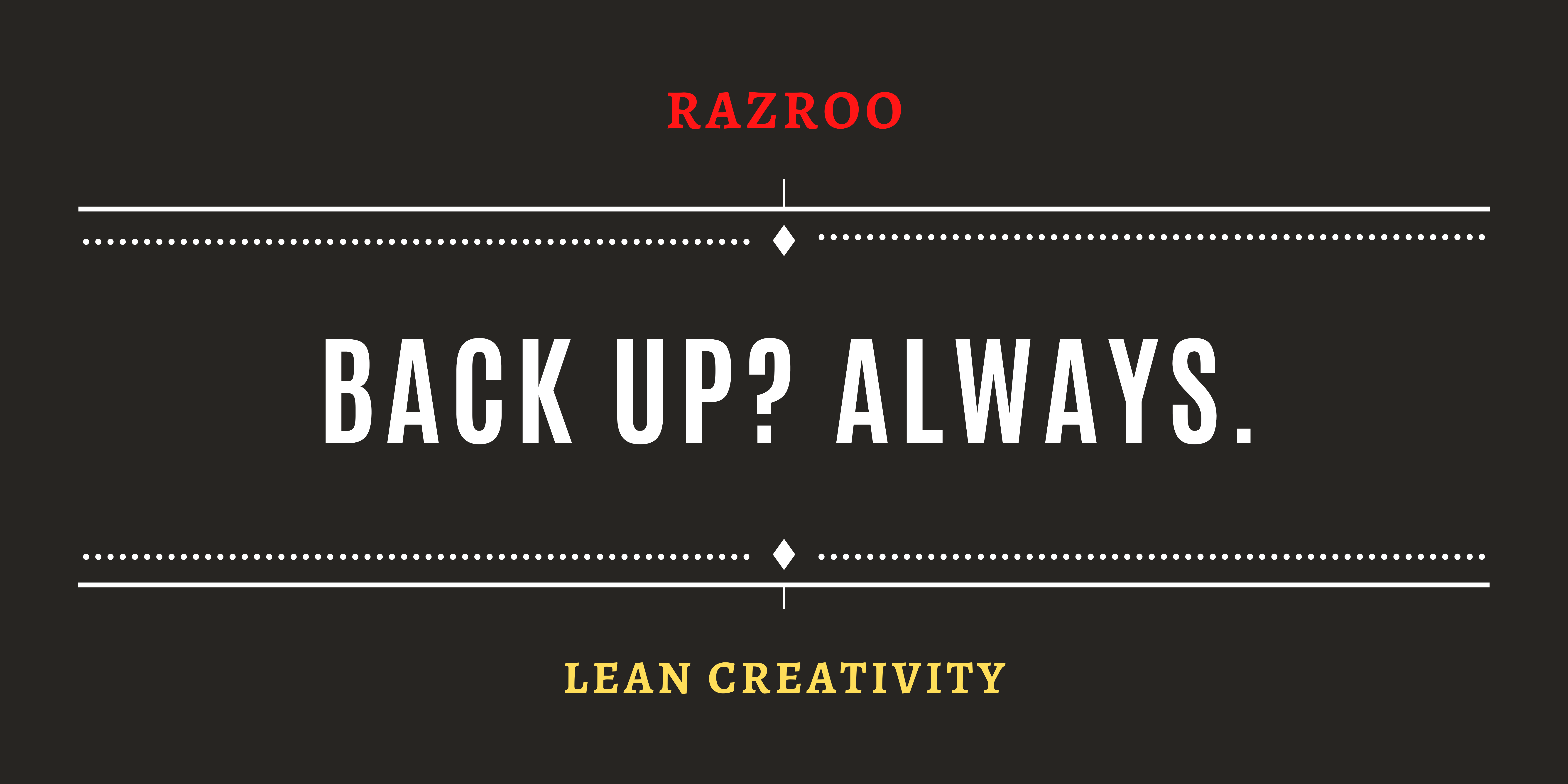 Always Have a Backup